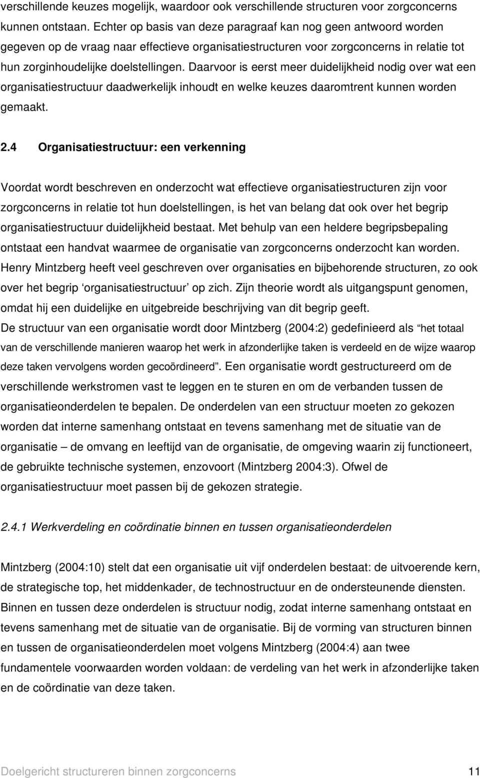 Daarvoor is eerst meer duidelijkheid nodig over wat een organisatiestructuur daadwerkelijk inhoudt en welke keuzes daaromtrent kunnen worden gemaakt. 2.