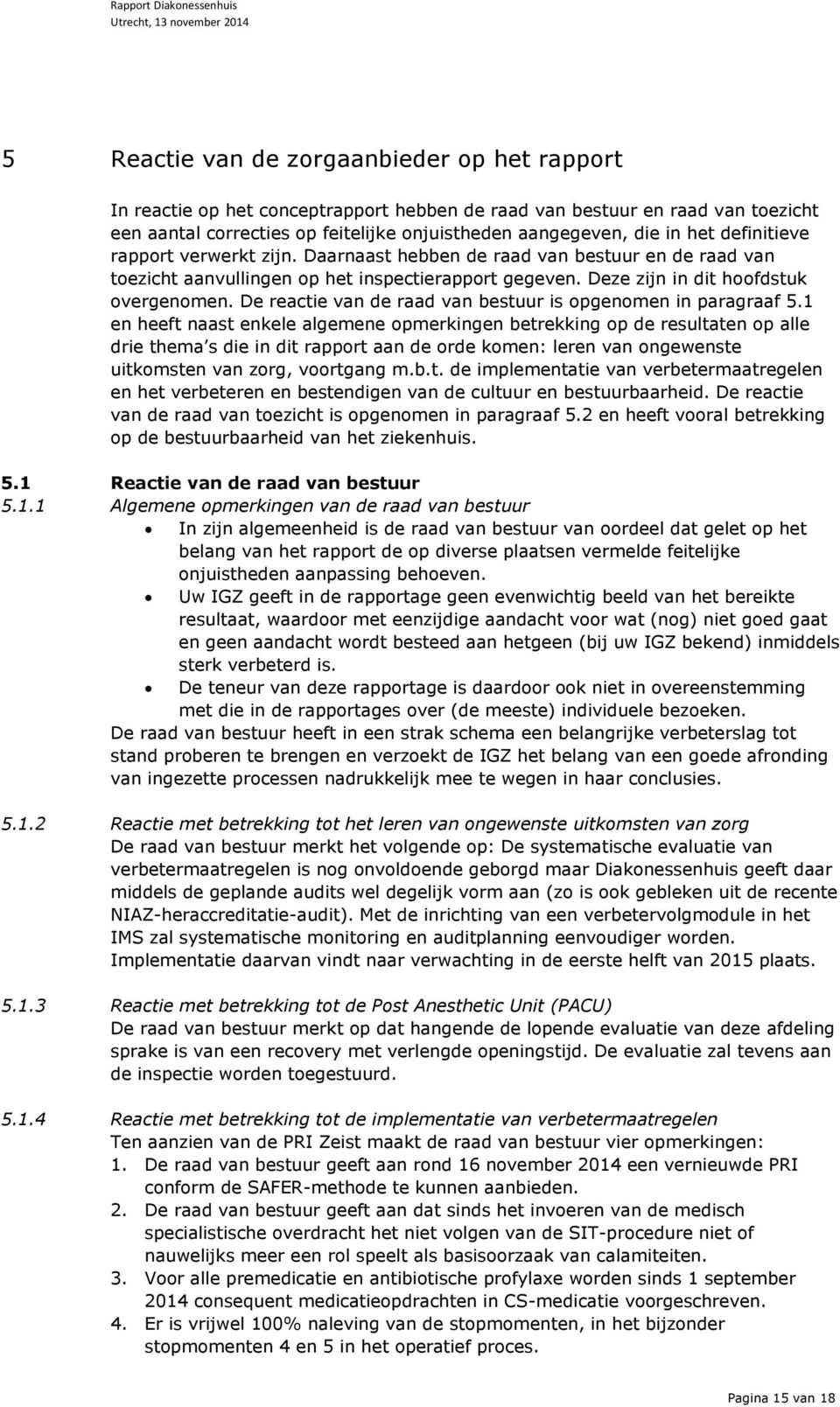 De reactie van de raad van bestuur is opgenomen in paragraaf 5.