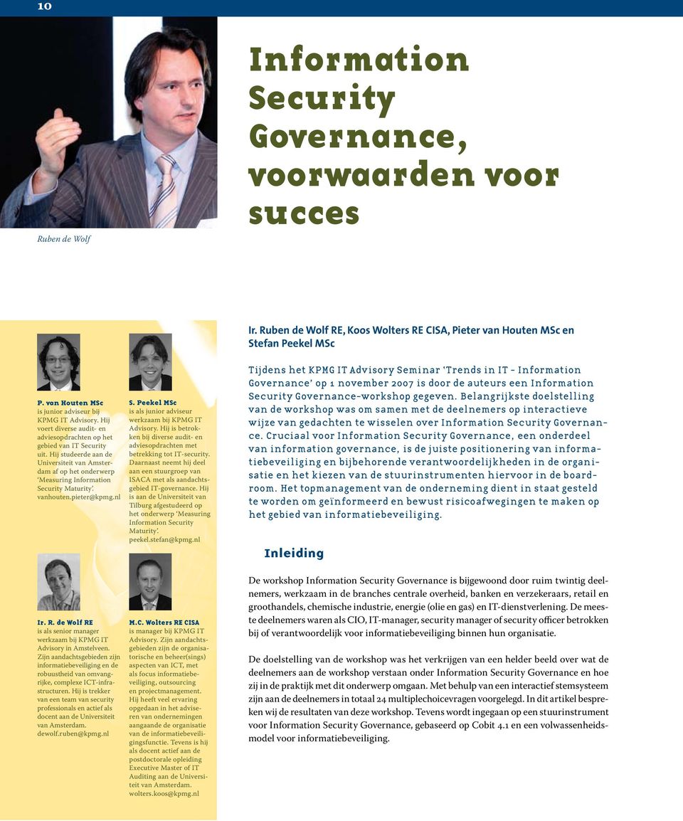 Hij studeerde aan de Universiteit van Amsterdam af op het onderwerp Measuring Information Security Maturity. vanhouten.pieter@kpmg.nl S.