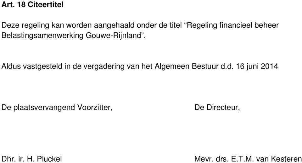 Aldus vastgesteld in de vergadering van het Algemeen Bestuur d.d. 16 juni 2014 De plaatsvervangend Voorzitter, De Directeur, Dhr.