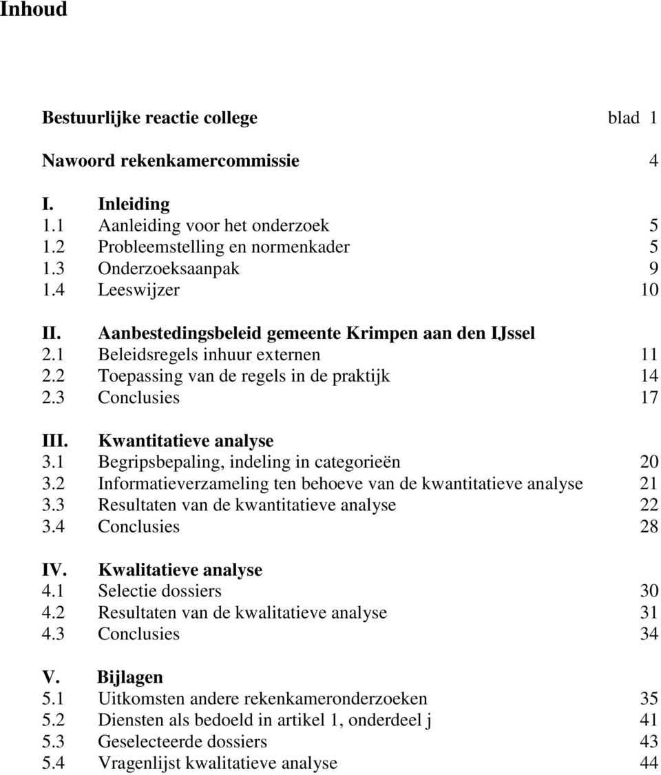 1 Begripsbepaling, indeling in categrieën 20 3.2 Infrmatieverzameling ten beheve van de kwantitatieve analyse 21 3.3 Resultaten van de kwantitatieve analyse 22 3.4 Cnclusies 28 IV.