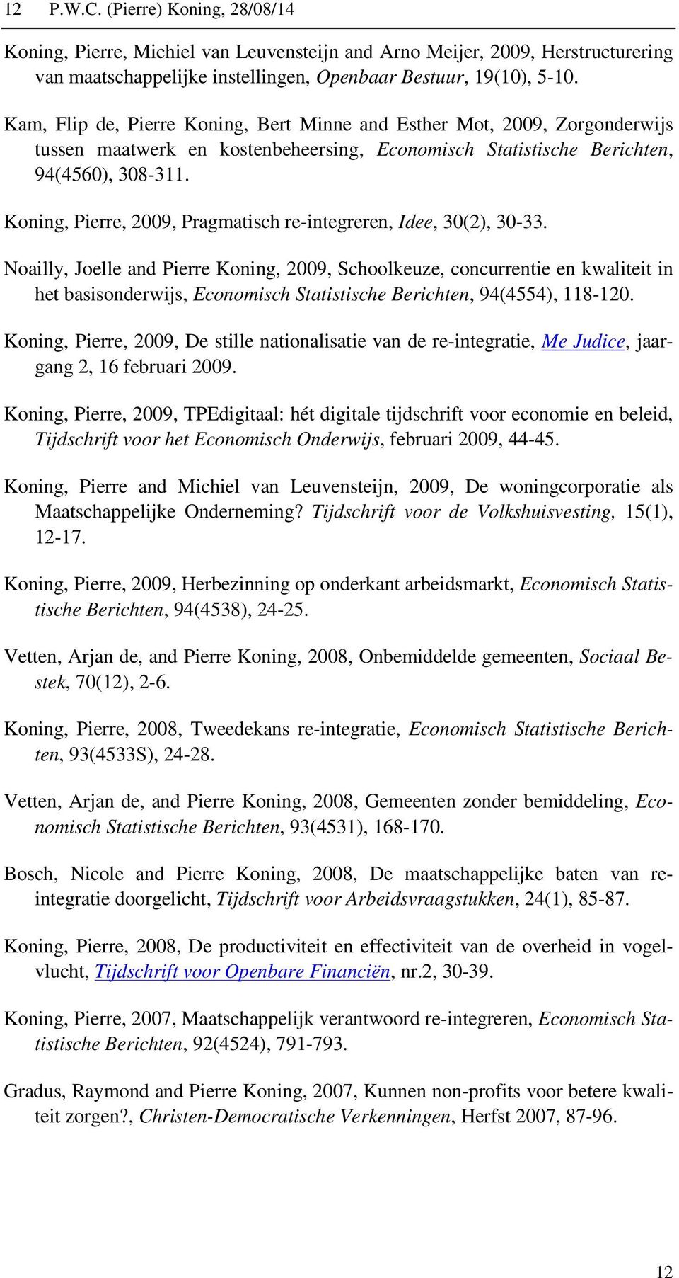 Koning, Pierre, 2009, Pragmatisch re-integreren, Idee, 30(2), 30-33.