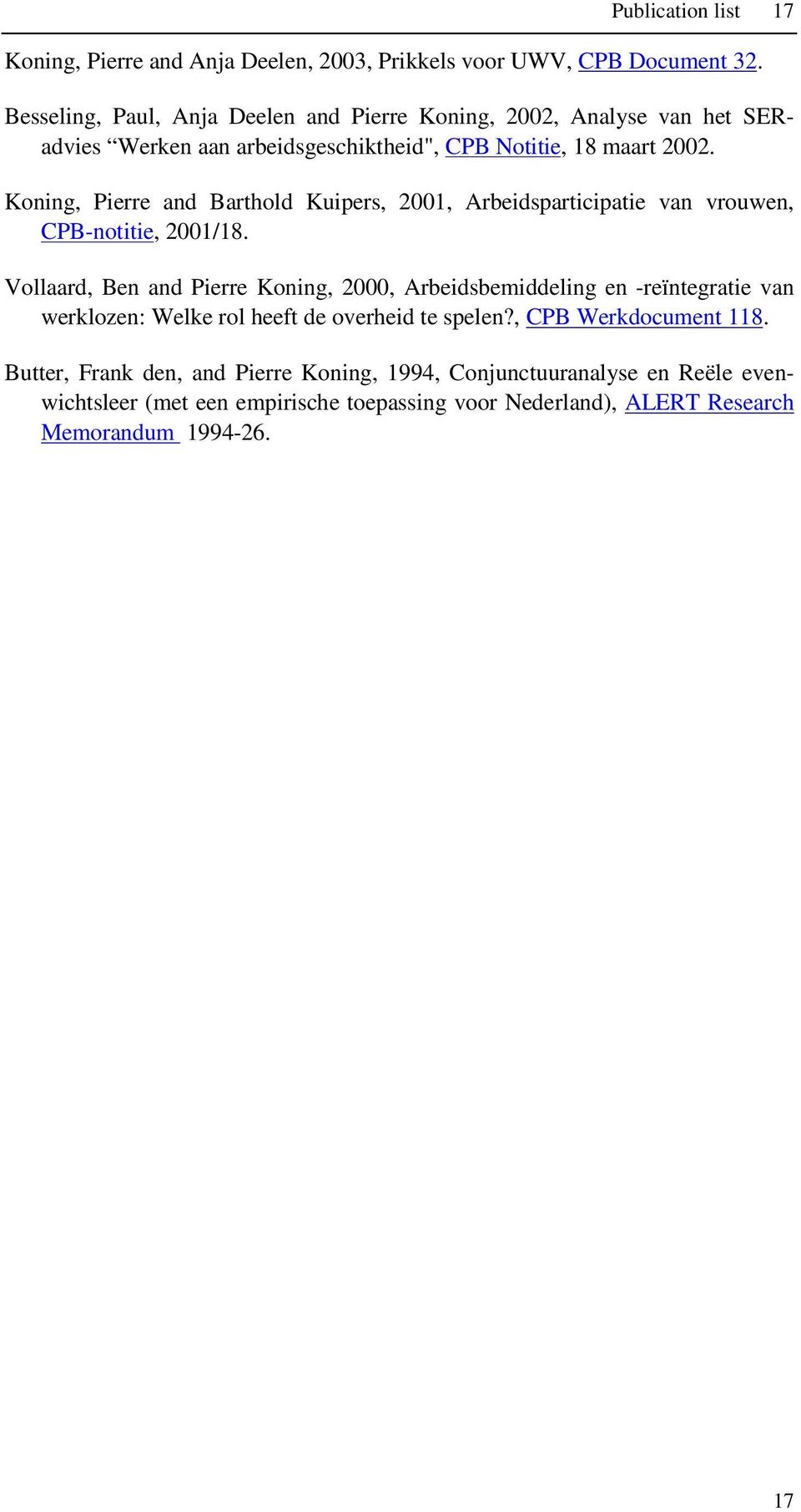 Koning, Pierre and Barthold Kuipers, 2001, Arbeidsparticipatie van vrouwen, CPB-notitie, 2001/18.