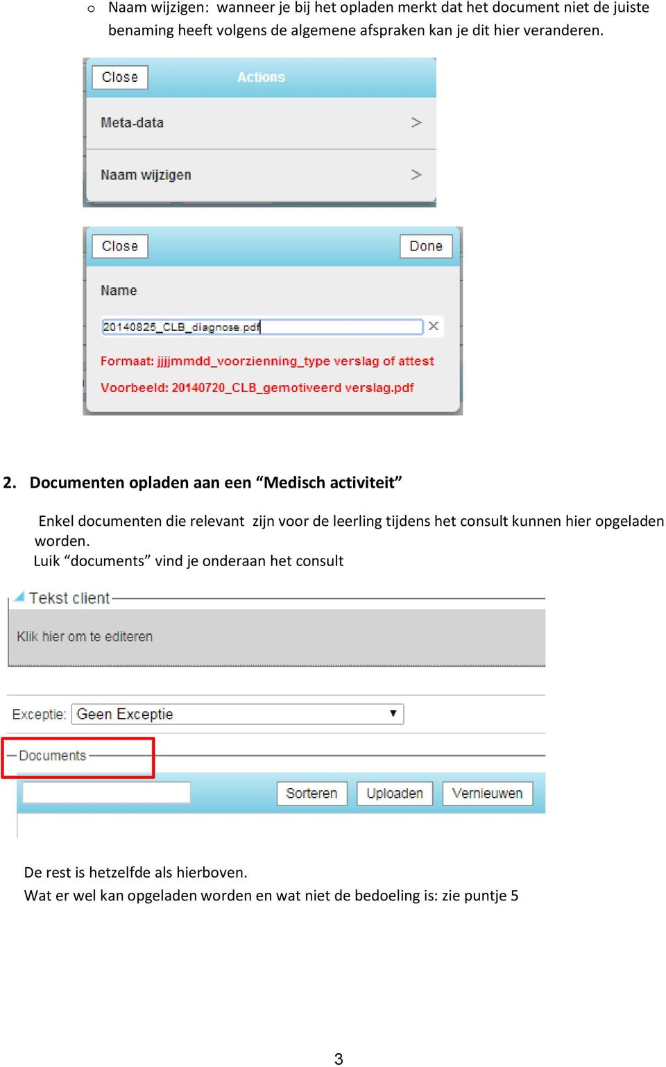 Dcumenten pladen aan een Medisch activiteit Enkel dcumenten die relevant zijn vr de leerling tijdens het