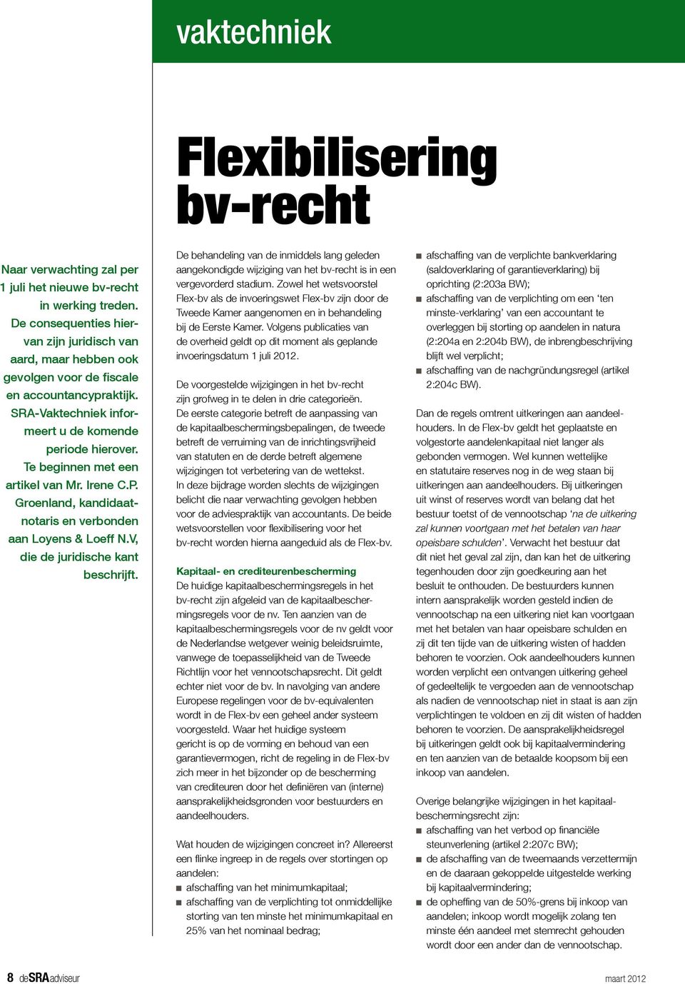 Te beginnen met een artikel van Mr. Irene C.P. Groenland, kandidaatnotaris en verbonden aan Loyens & Loeff N.V, die de juridische kant beschrijft.