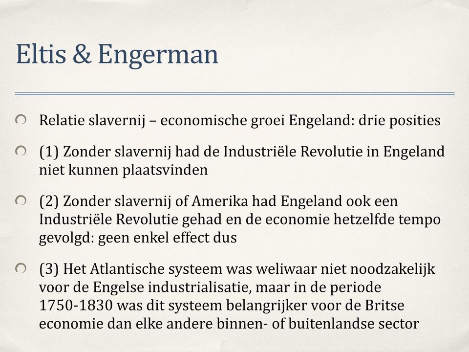 hetzelfde tempo gevolgd: geen enkel effect dus (3) Het Atlantische systeem was weliwaar niet noodzakelijk voor de Engelse