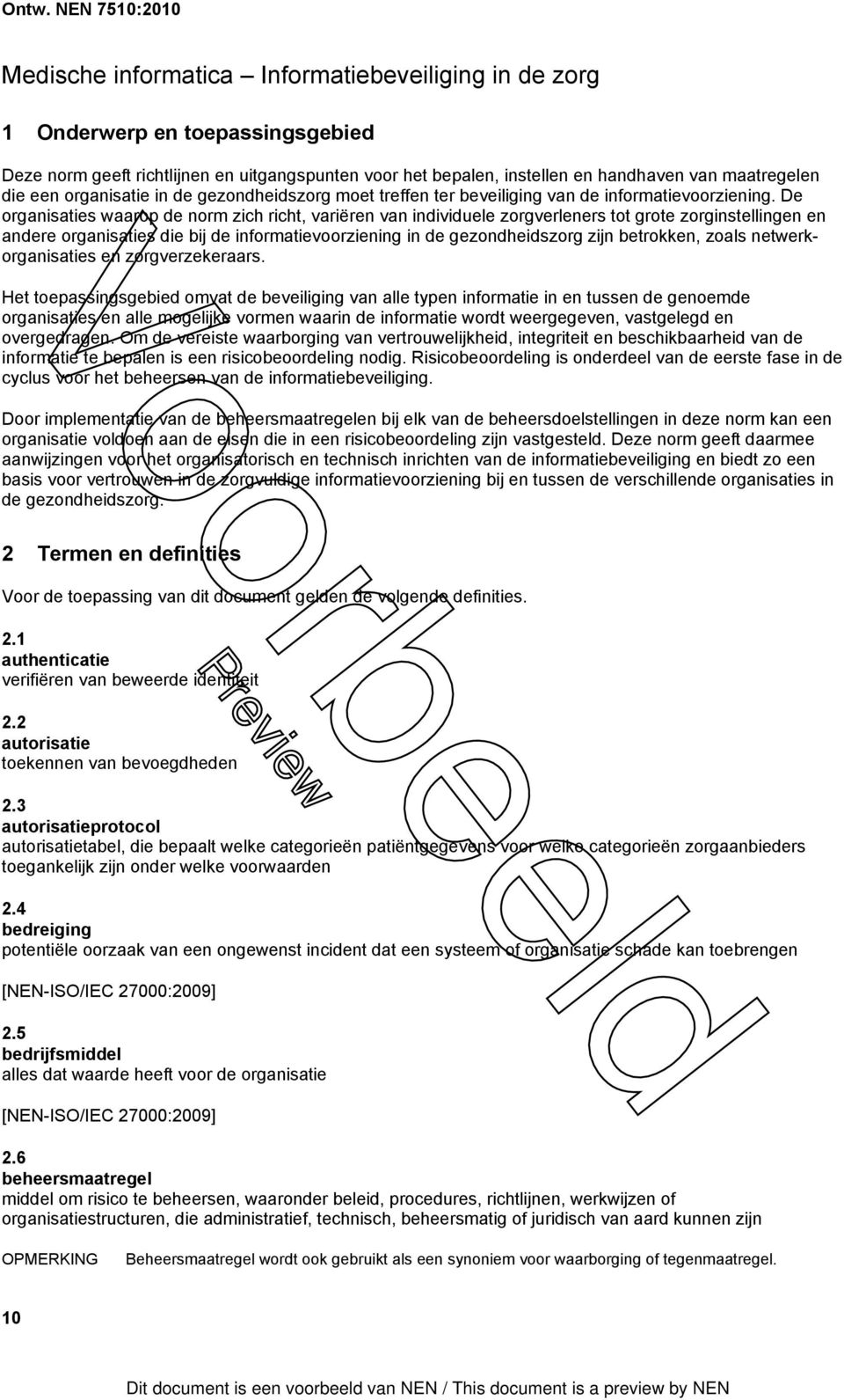 De organisaties waarop de norm zich richt, variëren van individuele zorgverleners tot grote zorginstellingen en andere organisaties die bij de informatievoorziening in de gezondheidszorg zijn