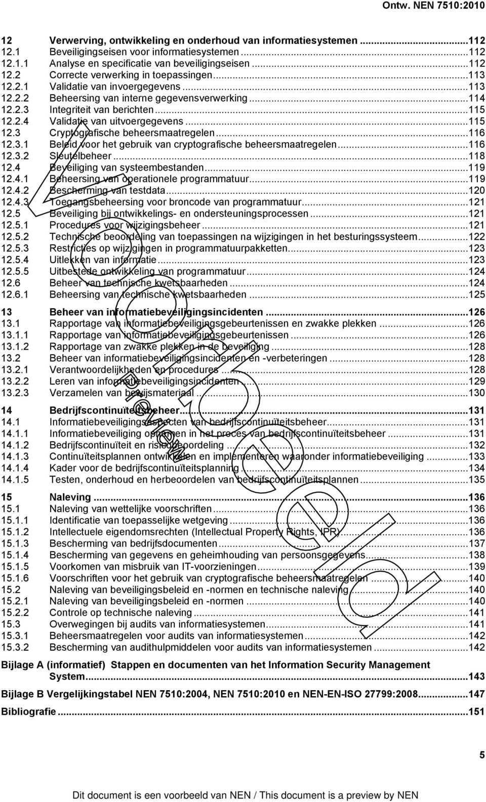 ..116 12.3.1 Beleid voor het gebruik van cryptografische beheersmaatregelen...116 12.3.2 Sleutelbeheer...118 12.4 Beveiliging van systeembestanden...119 12.4.1 Beheersing van operationele programmatuur.