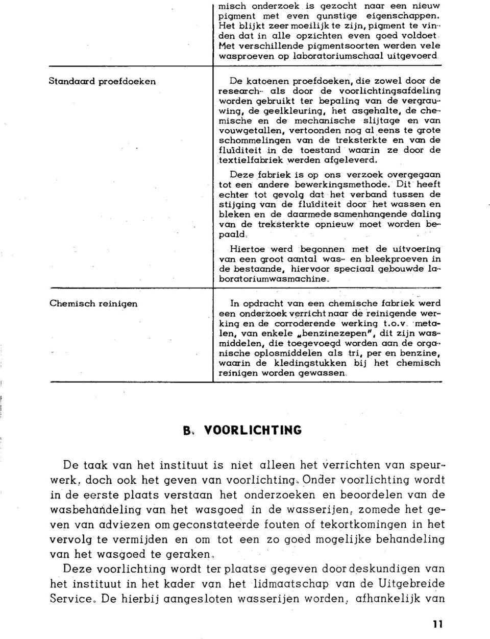 voorlichtingsoídeling worden gebruikt ter bepoling von de vetgrouwing, de geelkleuring, het osgeholte, de chemische en de mechqnische slijtoge en von vouwgetollel, vertoonden nog ol eens te grote