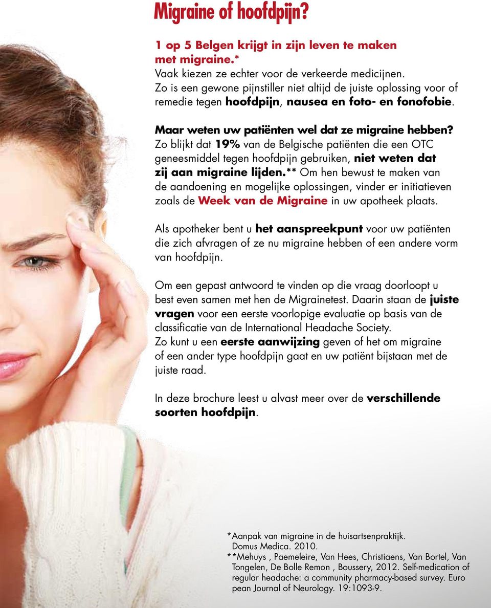 Zo blijkt dat 19% van de Belgische patiënten die een OTC geneesmiddel tegen hoofdpijn gebruiken, niet weten dat zij aan migraine lijden.