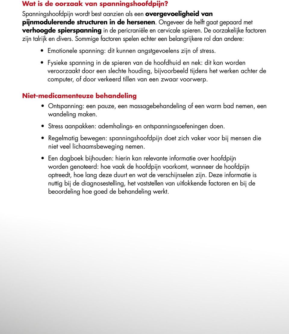 Sommige factoren spelen echter een belangrijkere rol dan andere: Emotionele spanning: dit kunnen angstgevoelens zijn of stress.