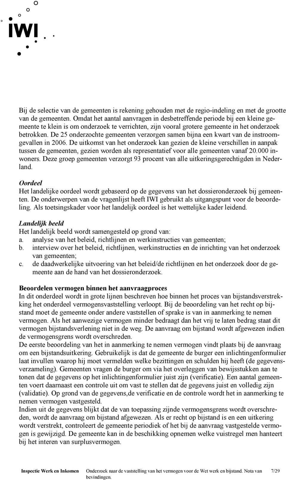 De 25 onderzochte gemeenten verzorgen samen bijna een kwart van de instroomgevallen in 2006.