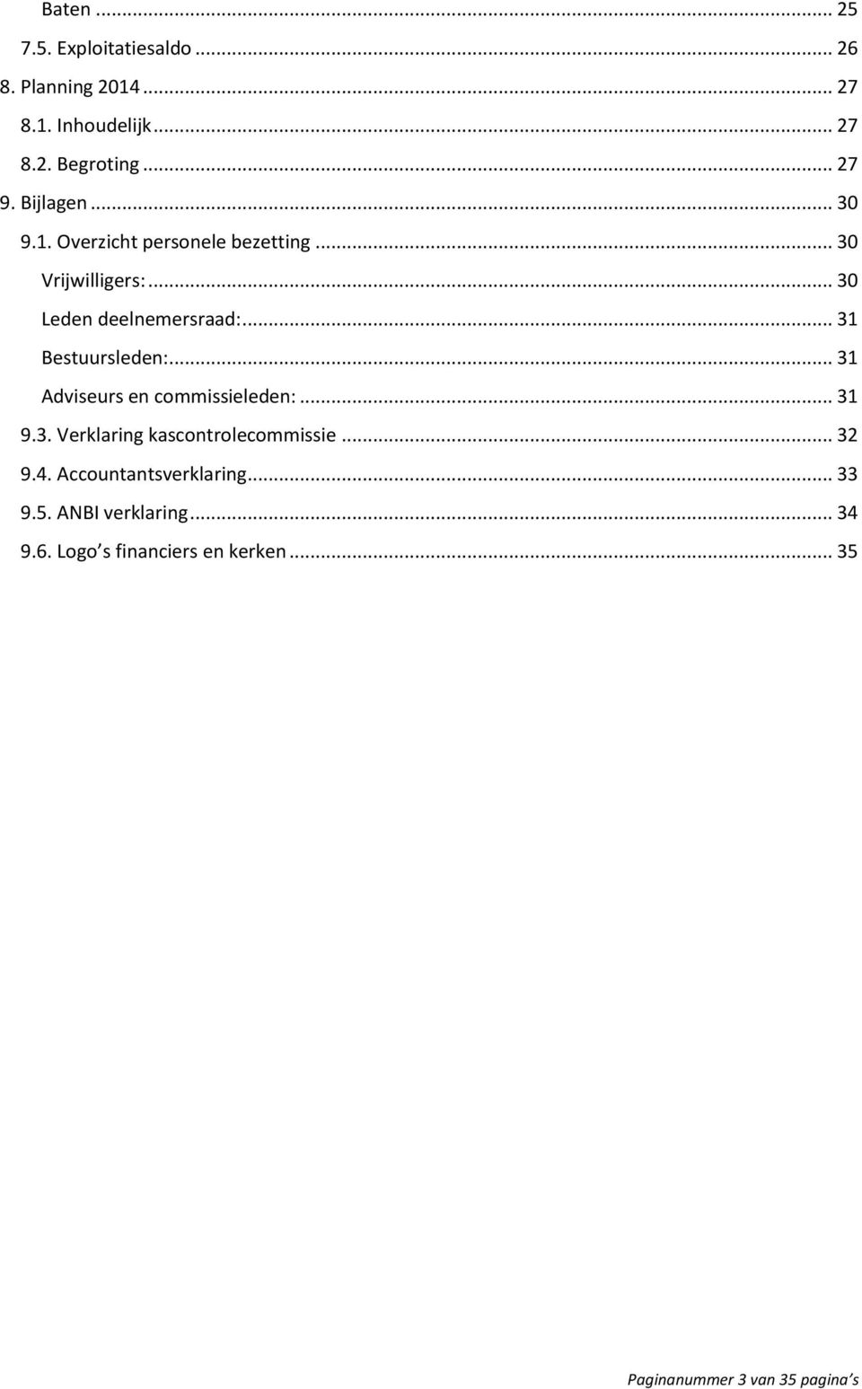 .. 31 Bestuursleden:... 31 Adviseurs en commissieleden:... 31 9.3. Verklaring kascontrolecommissie... 32 9.4.