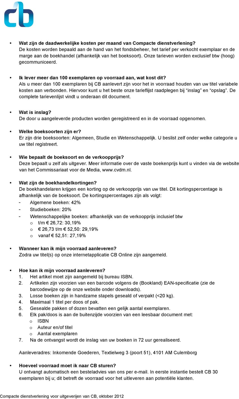 Onze tarieven worden exclusief btw (hoog) gecommuniceerd. Ik lever meer dan 100 exemplaren op voorraad aan, wat kost dit?