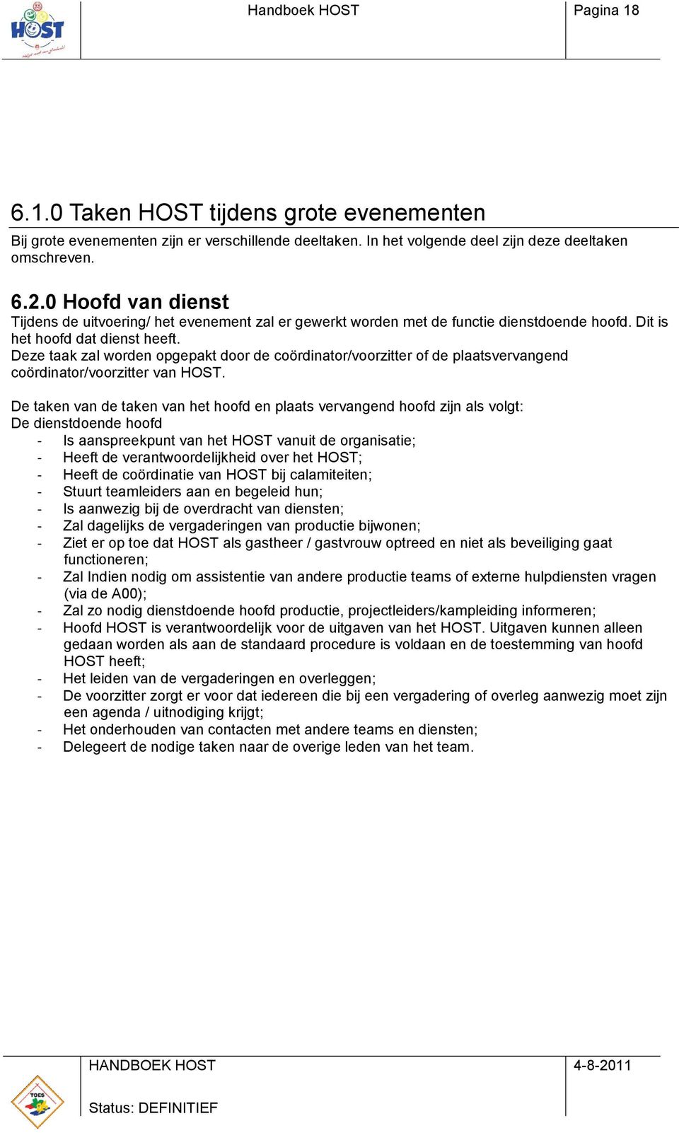 Deze taak zal worden opgepakt door de coördinator/voorzitter of de plaatsvervangend coördinator/voorzitter van HOST.