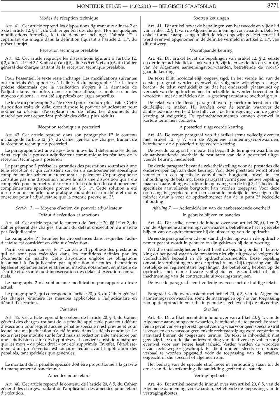 L alinéa 1 er a cependant été intégré dans la définition figurant à l article 2, 11, du présent projet. Réception technique préalable Art. 42.