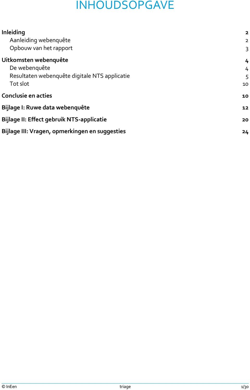 10 Conclusie en acties 10 Bijlage I: Ruwe data webenquête 12 Bijlage II: Effect