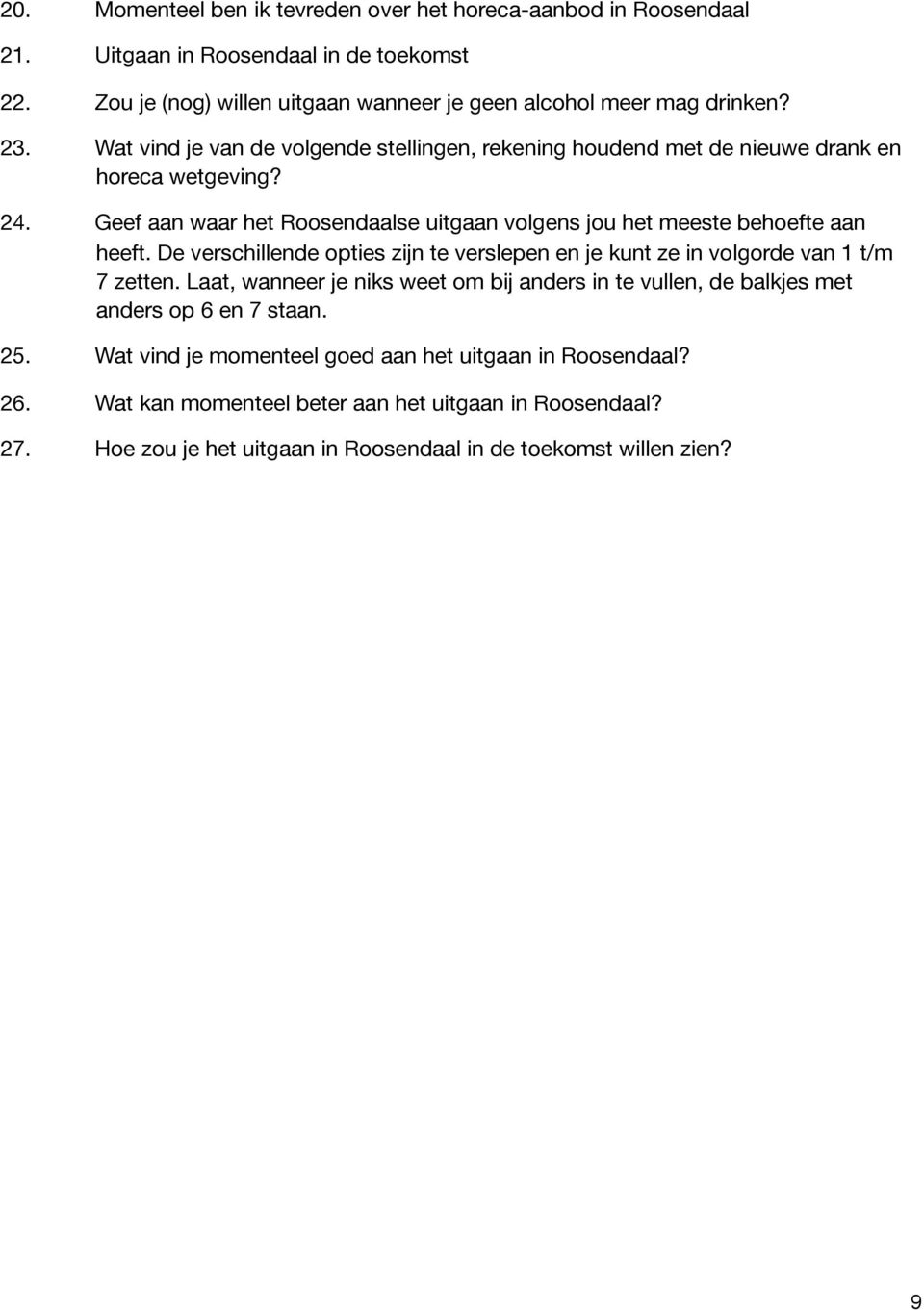 De verschillende opties zijn te verslepen en je kunt ze in volgorde van 1 t/m 7 zetten. Laat, wanneer je niks weet om bij anders in te vullen, de balkjes met anders op 6 en 7 staan. 25.