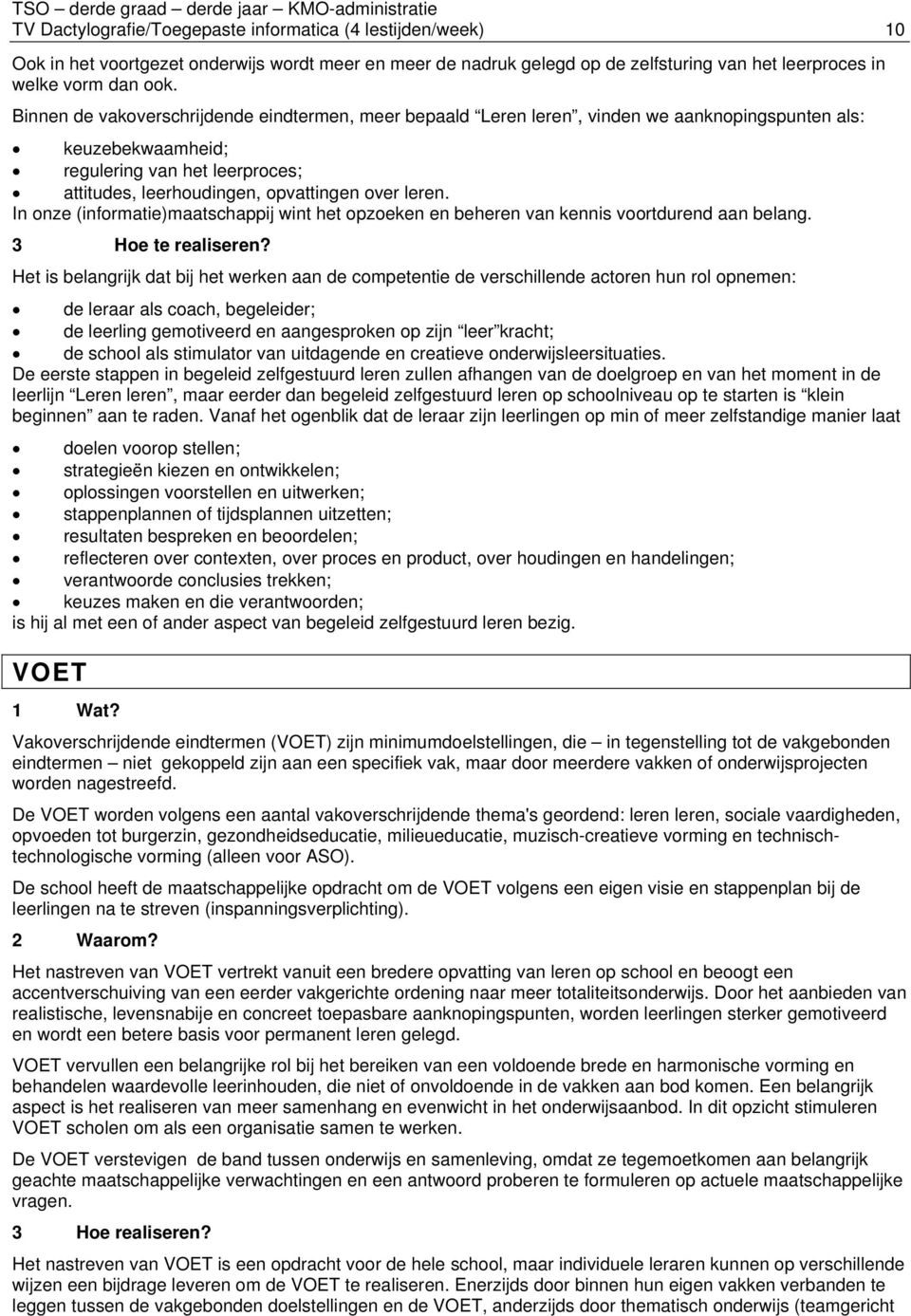 In onze (informatie)maatschappij wint het opzoeken en beheren van kennis voortdurend aan belang. 3 Hoe te realiseren?