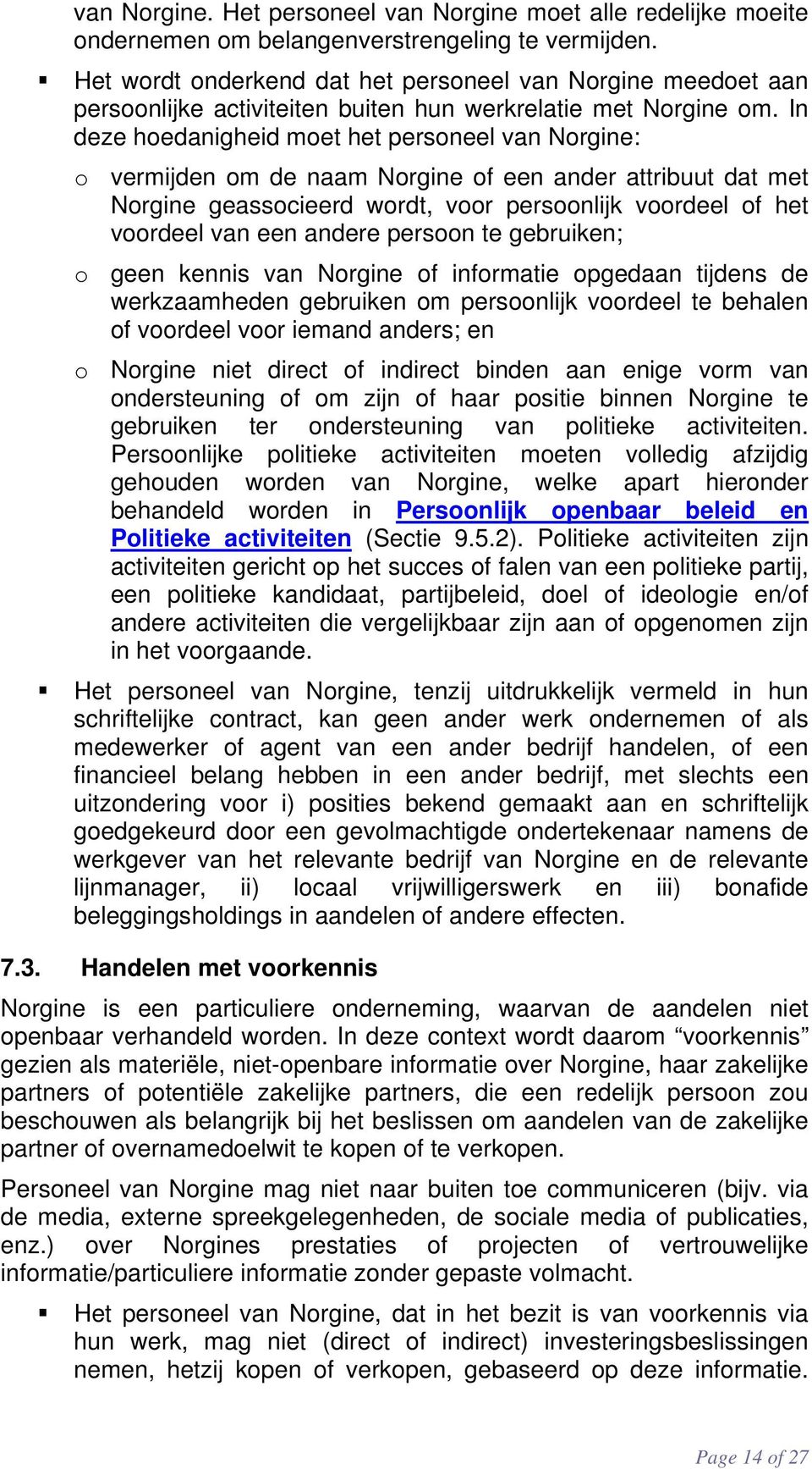 In deze hoedanigheid moet het personeel van Norgine: o vermijden om de naam Norgine of een ander attribuut dat met Norgine geassocieerd wordt, voor persoonlijk voordeel of het voordeel van een andere