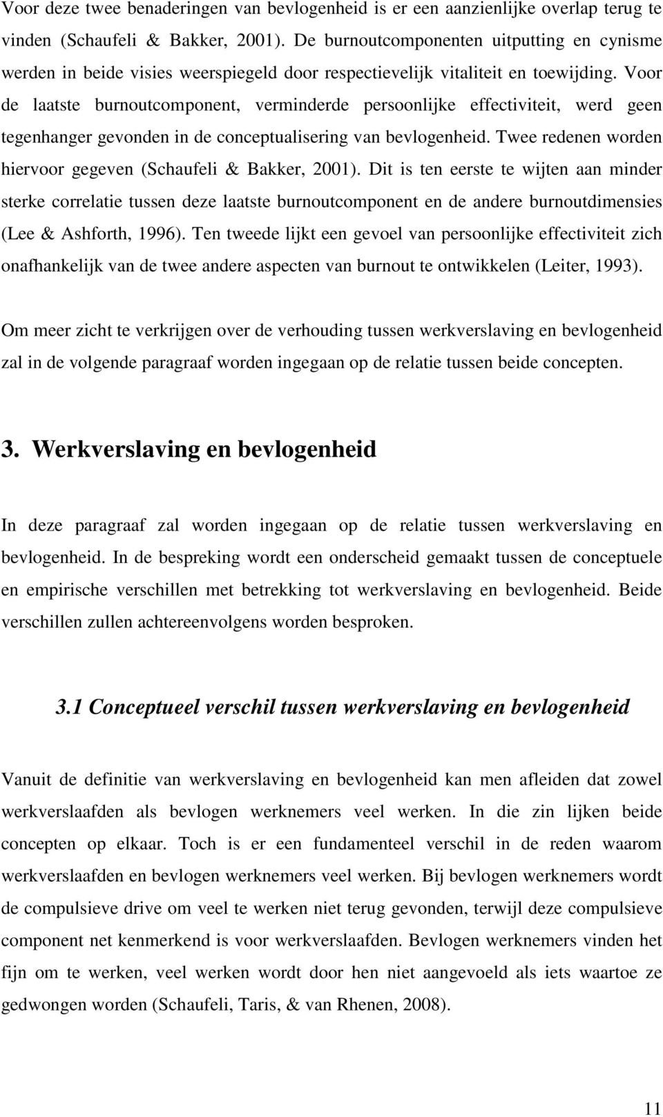 Voor de laatste burnoutcomponent, verminderde persoonlijke effectiviteit, werd geen tegenhanger gevonden in de conceptualisering van bevlogenheid.