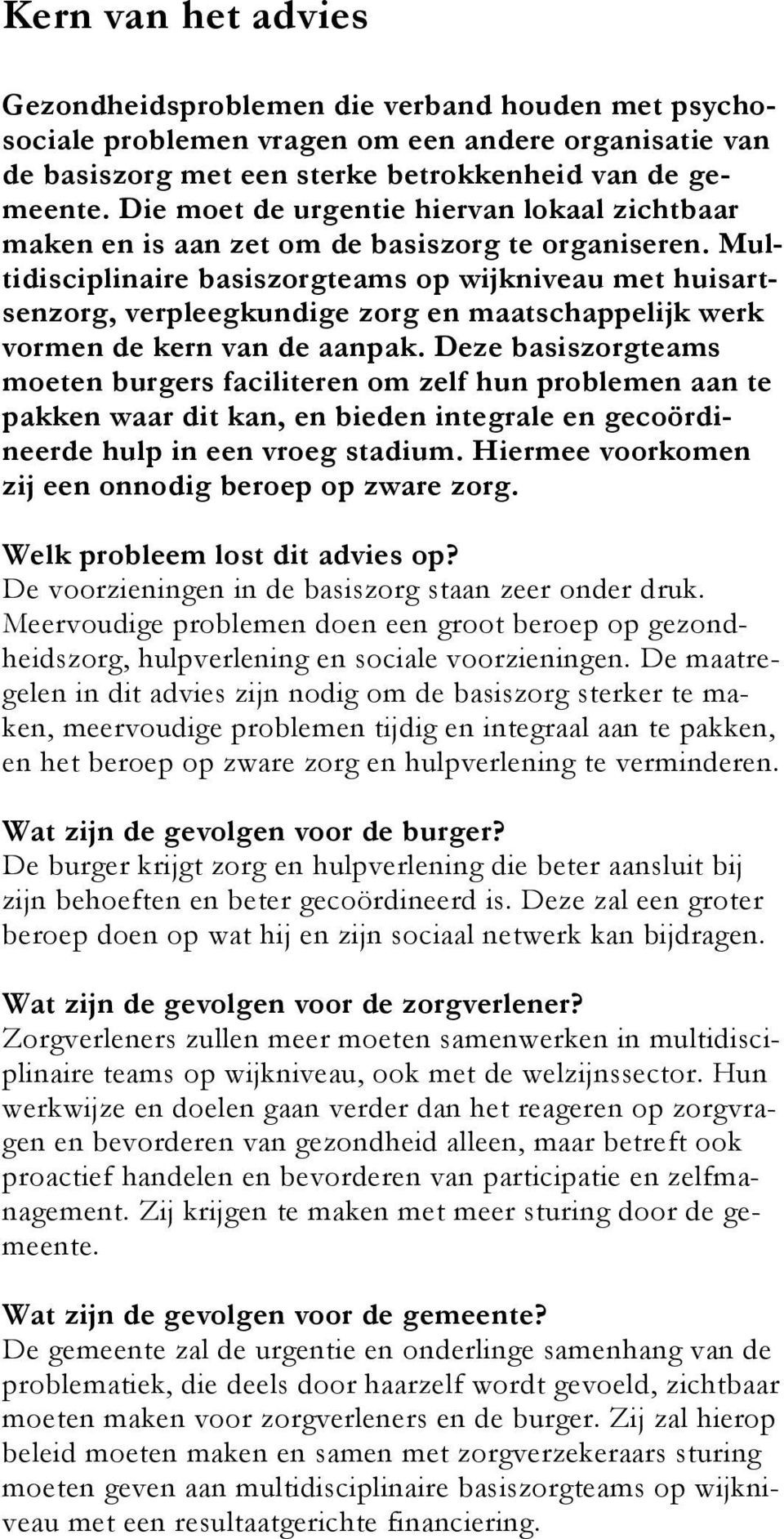 Multidisciplinaire basiszorgteams op wijkniveau met huisartsenzorg, verpleegkundige zorg en maatschappelijk werk vormen de kern van de aanpak.