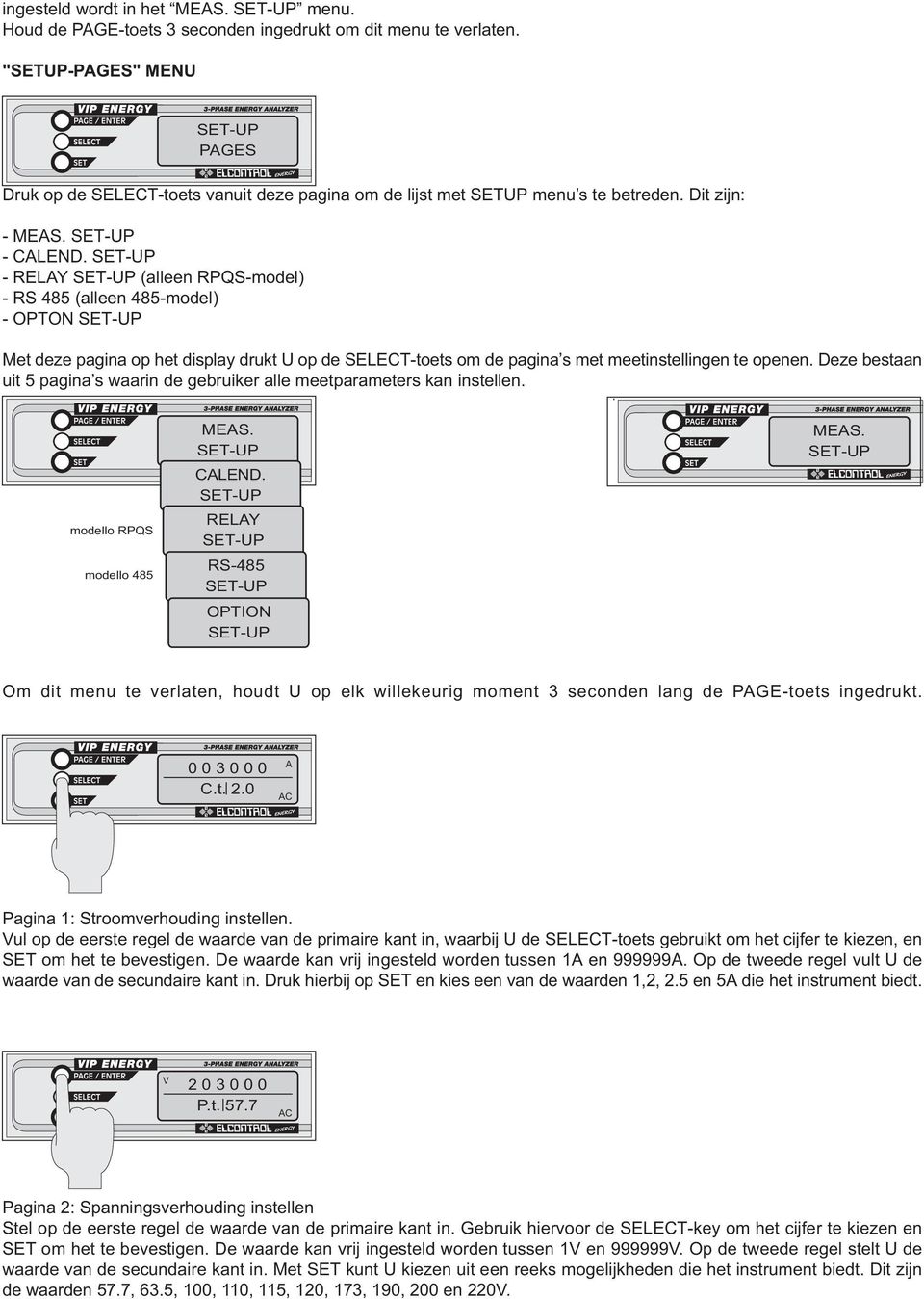 T-UP - RELAY T-UP (alleen RPQS-model) - RS 485 (alleen 485-model) - OPTON T-UP Met deze pagina op het display drukt U op de LECT-toets om de pagina s met meetinstellingen te openen.