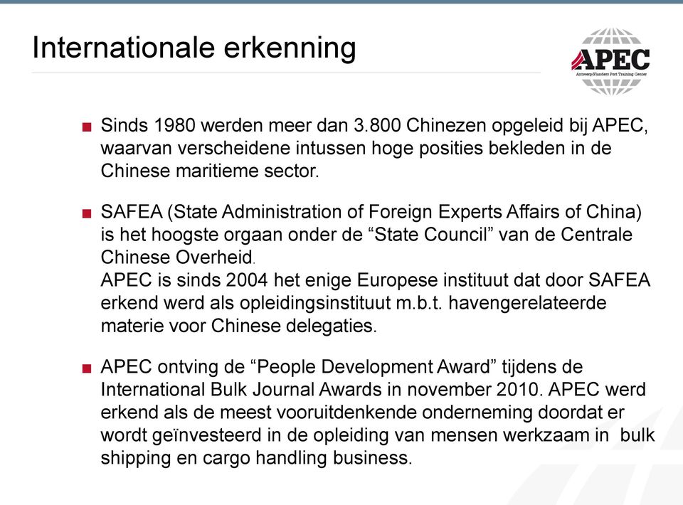 APEC is sinds 2004 het enige Europese instituut dat door SAFEA erkend werd als opleidingsinstituut m.b.t. havengerelateerde materie voor Chinese delegaties.