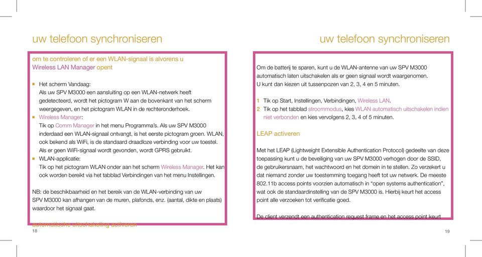 Wireless Manager: Tik op Comm Manager in het menu Programma s. Als uw SPV M3000 inderdaad een WLAN-signaal ontvangt, is het eerste pictogram groen.