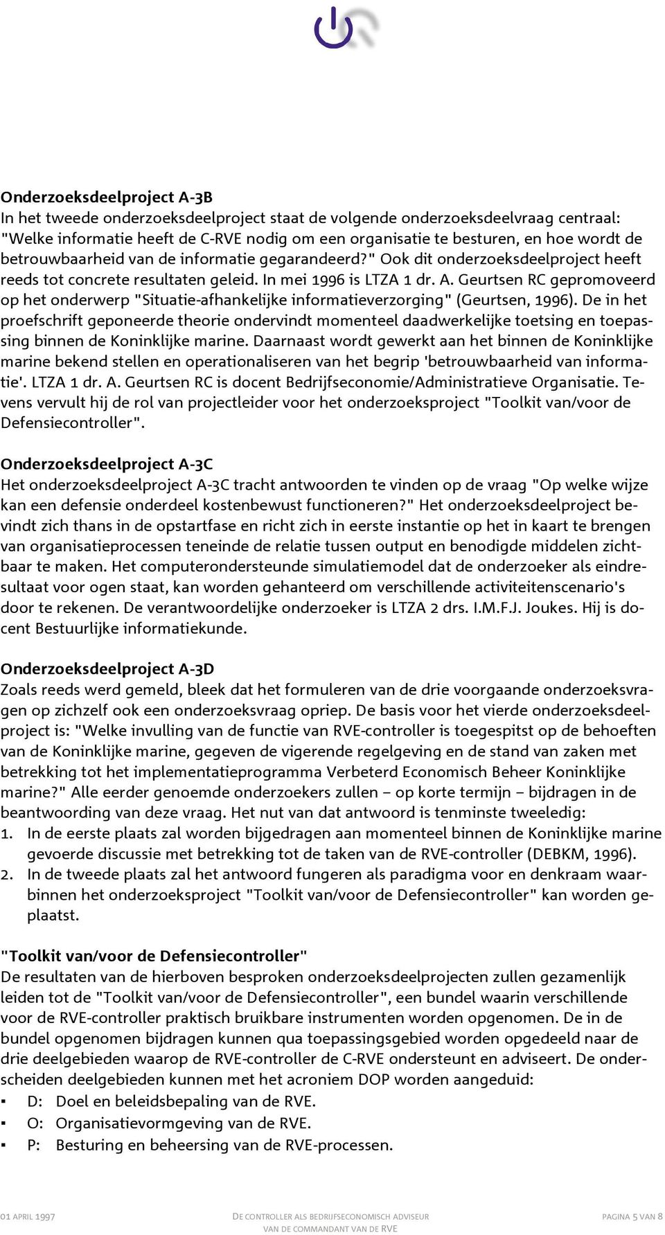 Geurtsen RC gepromoveerd op het onderwerp "Situatie-afhankelijke informatieverzorging" (Geurtsen, 1996).