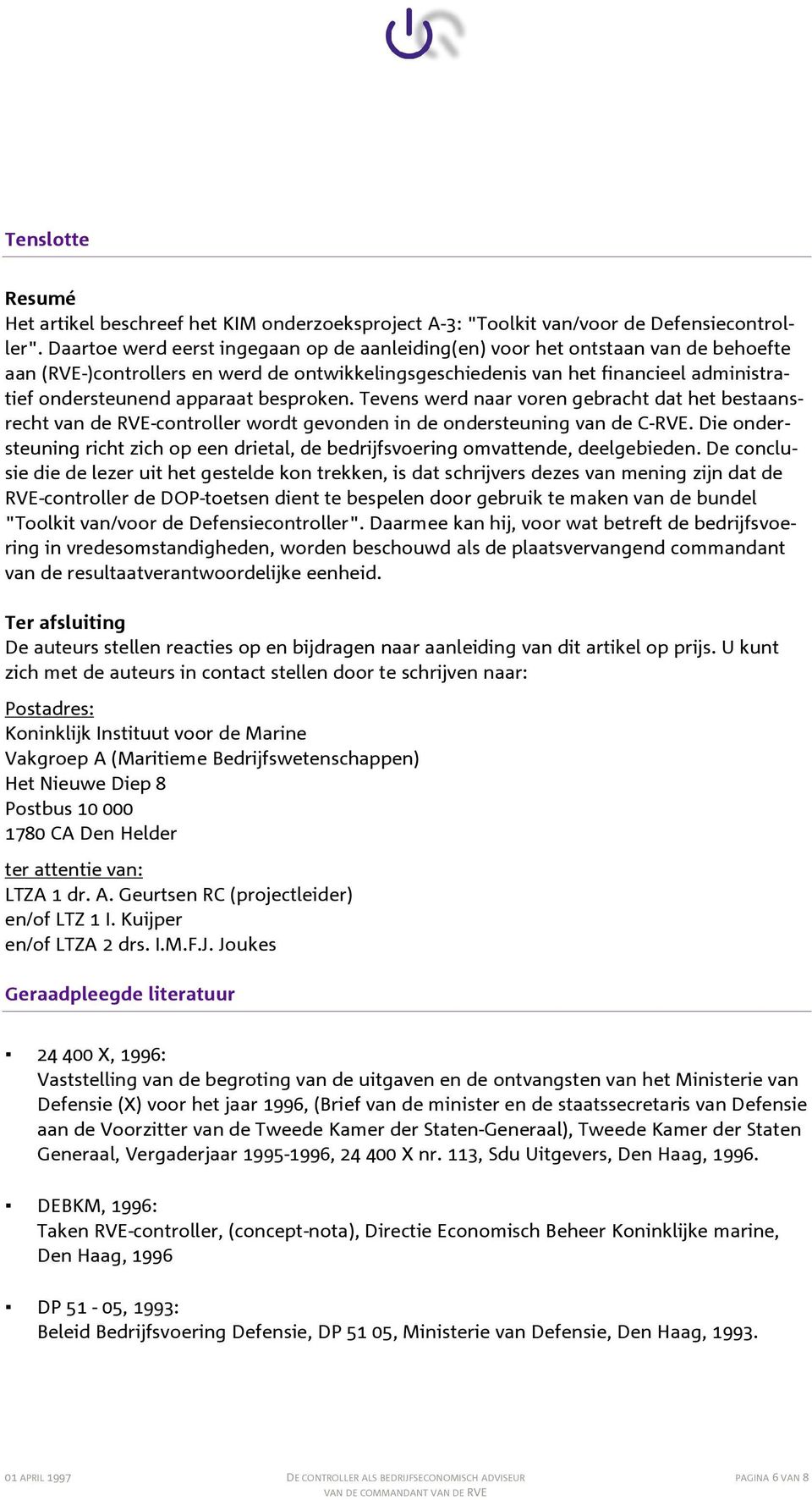 besproken. Tevens werd naar voren gebracht dat het bestaansrecht van de RVE-controller wordt gevonden in de ondersteuning van de C-RVE.