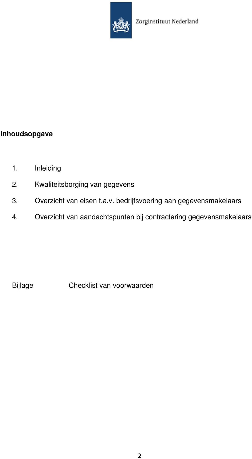 n gegevens 3. Overzicht van eisen t.a.v. bedrijfsvoering aan gegevensmakelaars 4.