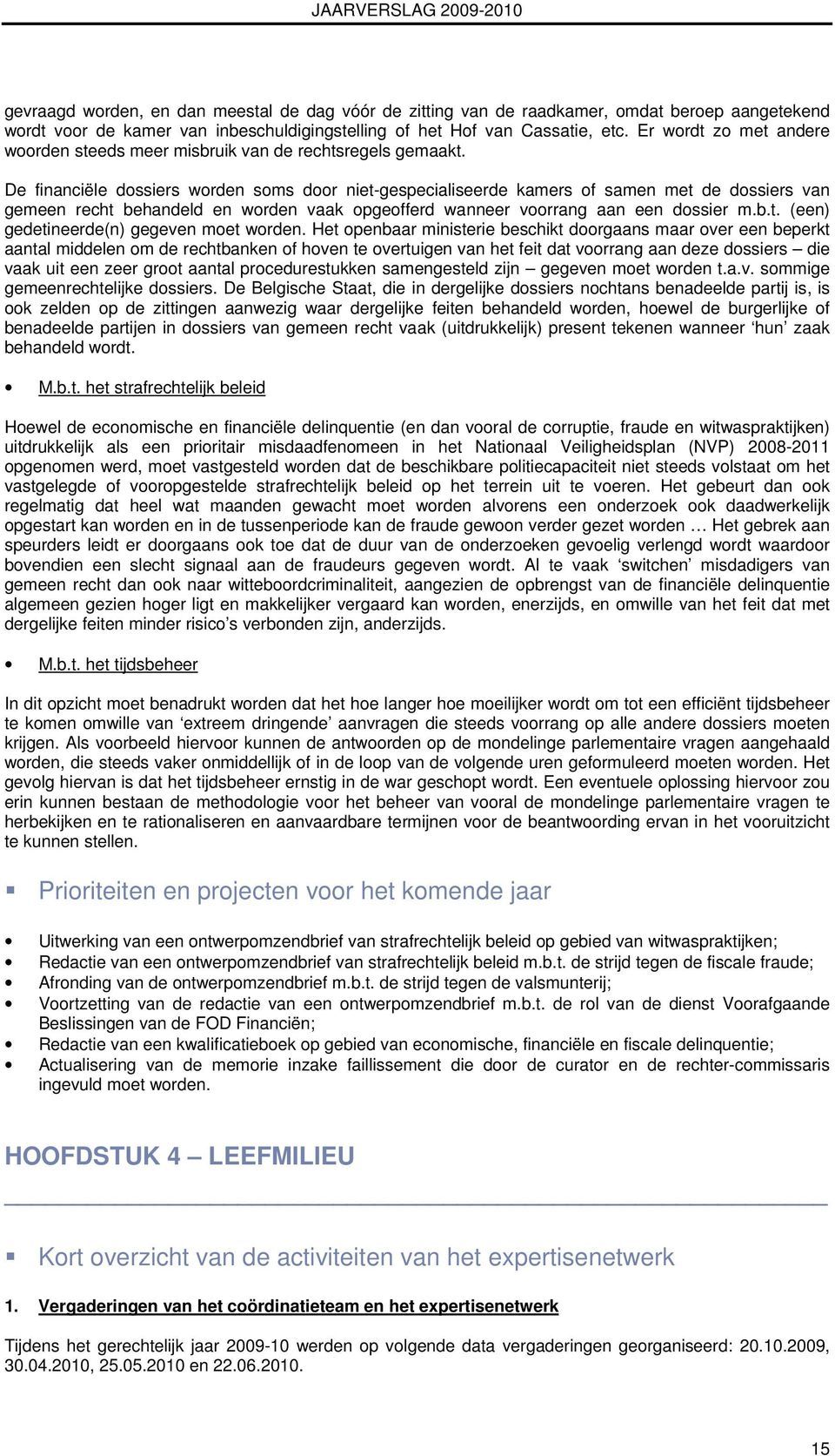 De financiële dossiers worden soms door niet-gespecialiseerde kamers of samen met de dossiers van gemeen recht behandeld en worden vaak opgeofferd wanneer voorrang aan een dossier m.b.t. (een) gedetineerde(n) gegeven moet worden.