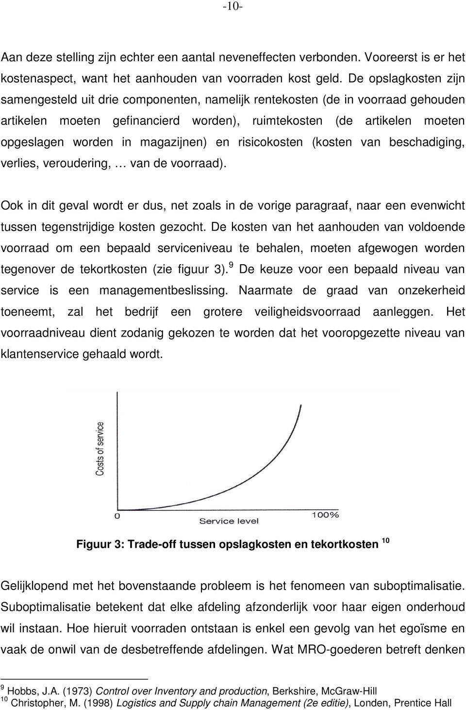 magazijnen) en risicokosten (kosten van beschadiging, verlies, veroudering, van de voorraad).