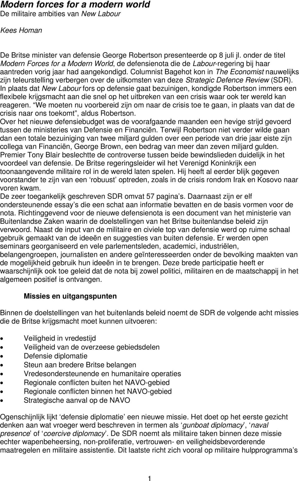 Columnist Bagehot kon in The Economist nauwelijks zijn teleurstelling verbergen over de uitkomsten van deze Strategic Defence Review (SDR).