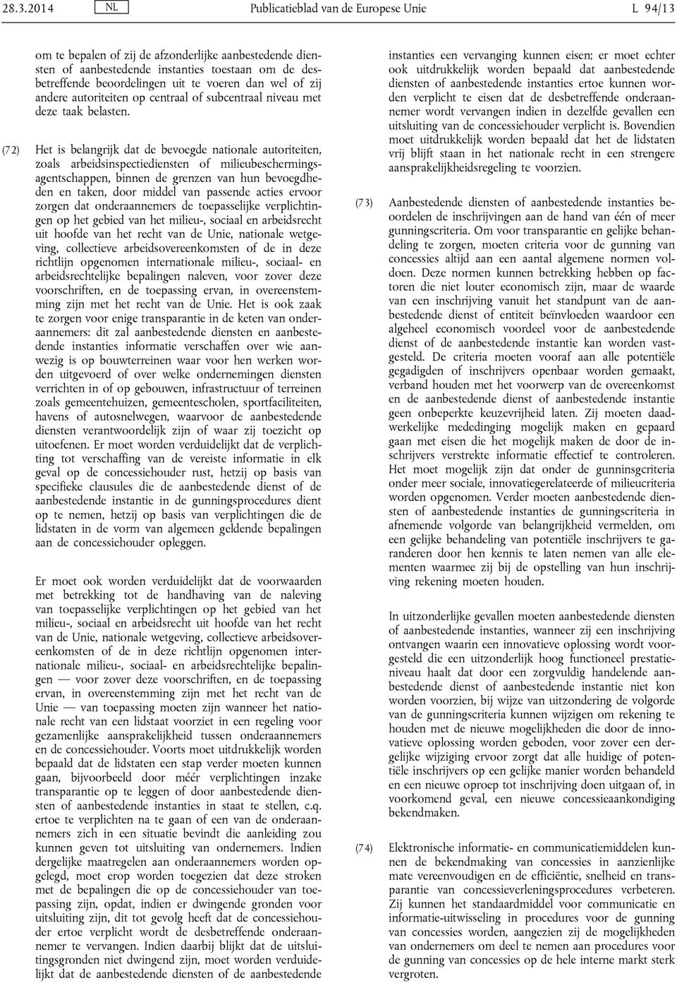 (72) Het is belangrijk dat de bevoegde nationale autoriteiten, zoals arbeidsinspectiediensten of milieubeschermingsagentschappen, binnen de grenzen van hun bevoegdheden en taken, door middel van