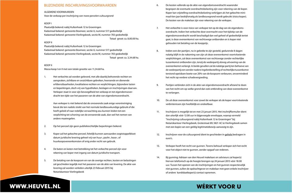 KOOP II Plaatselijk bekend: nabij Hultenhoek 12 te Groeningen Kadastraal bekend: gemeente Boxmeer, sectie U, nummer 517 gedeeltelijk Kadastraal bekend: gemeente Vierlingsbeek, sectie M, nummer 703