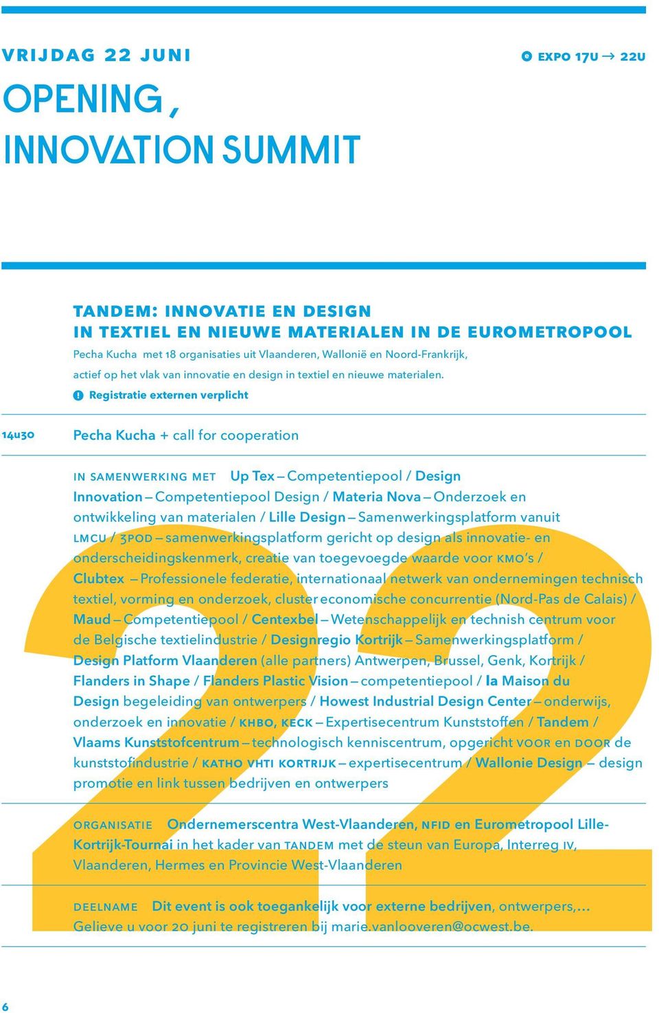 Registratie externen verplicht 14u30 Pecha Kucha + call for cooperation in samenwerking met 22 Up Tex Competentiepool / Design Innovation Competentiepool Design / Materia Nova Onderzoek en