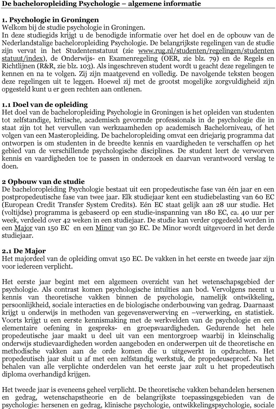 De belangrijkste regelingen van de studie zijn vervat in het Studentenstatuut (zie www.rug.nl/studenten/regelingen/studenten statuut/index), de Onderwijs- en Examenregeling (OER, zie blz.