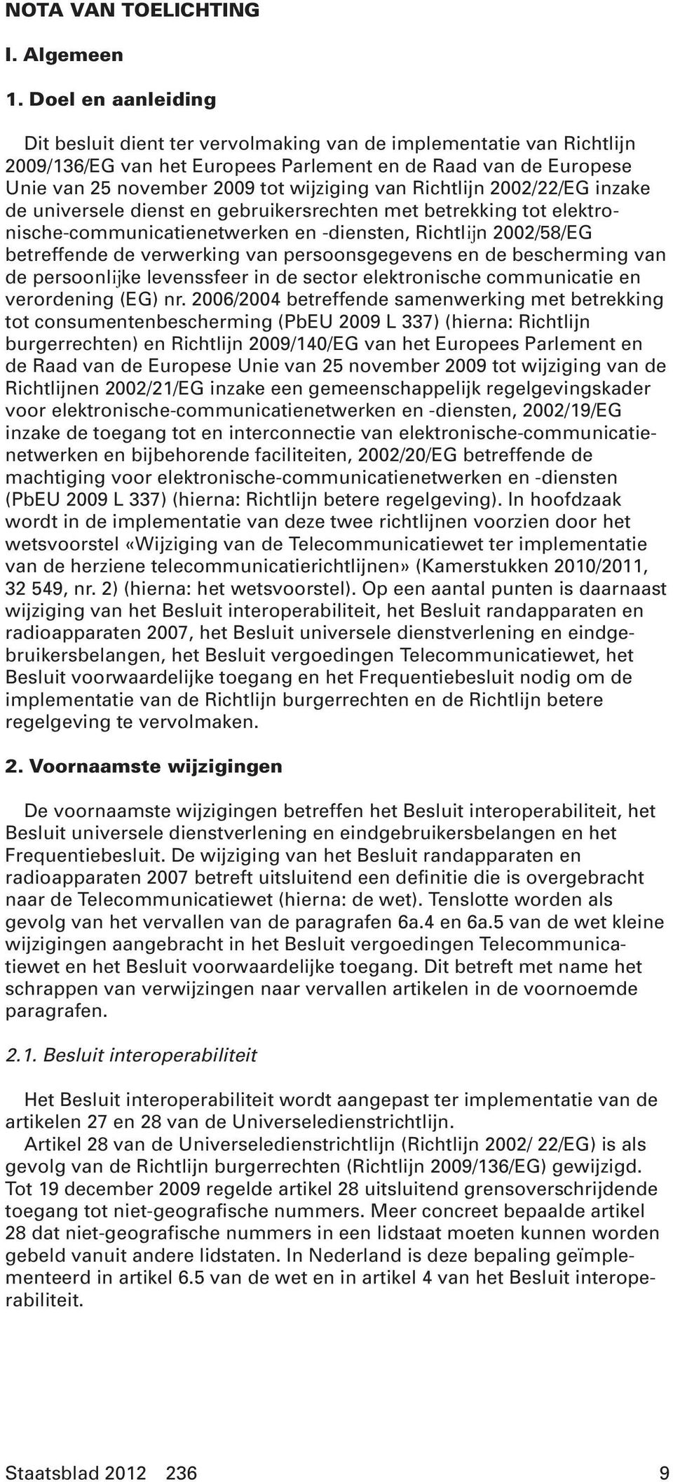 Richtlijn 2002/22/EG inzake de universele dienst en gebruikersrechten met betrekking tot elektronische-communicatienetwerken en -diensten, Richtl(n 2002/58/EG betreffende de verwerking van