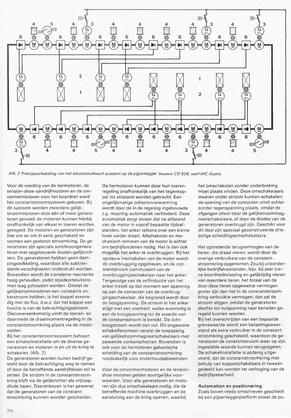 Bij dit systeem w orden meerdere gelijkstroom m otoren door één of meer generatoren gevoed; de motoren kunnen hierbij onafhankelijk van elkaar in toeren worden geregeld.