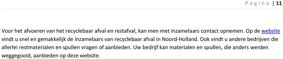 Op de website vindt u snel en gemakkelijk de inzamelaars van recyclebaar afval in Noord-Holland.