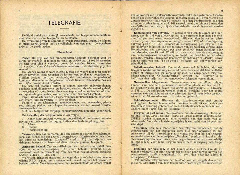 De prijs van een binnenlandsch telegram bedraagt voor de eerste 10 woorden of minder 25 cent, en verder van 11 tot 50 woorden 10 cent voor elke 5 woorden, boven 50 woorden 10 cent voor elke 10