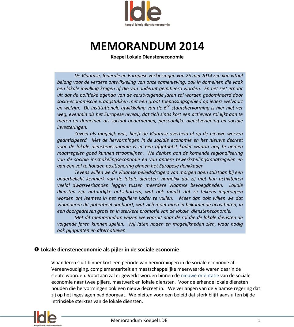 En het ziet ernaar uit dat de politieke agenda van de eerstvolgende jaren zal worden gedomineerd door socio-economische vraagstukken met een groot toepassingsgebied op ieders welvaart en welzijn.