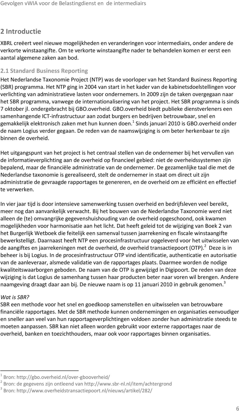 1 Standard Business Reporting Het Nederlandse Taxonomie Project (NTP) was de voorloper van het Standard Business Reporting (SBR) programma.
