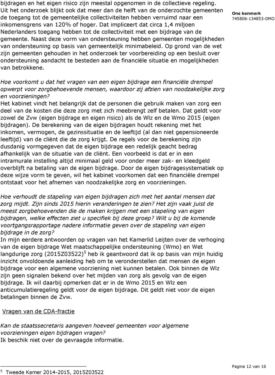 Dat impliceert dat circa 1,4 miljoen Nederlanders toegang hebben tot de collectiviteit met een bijdrage van de gemeente.