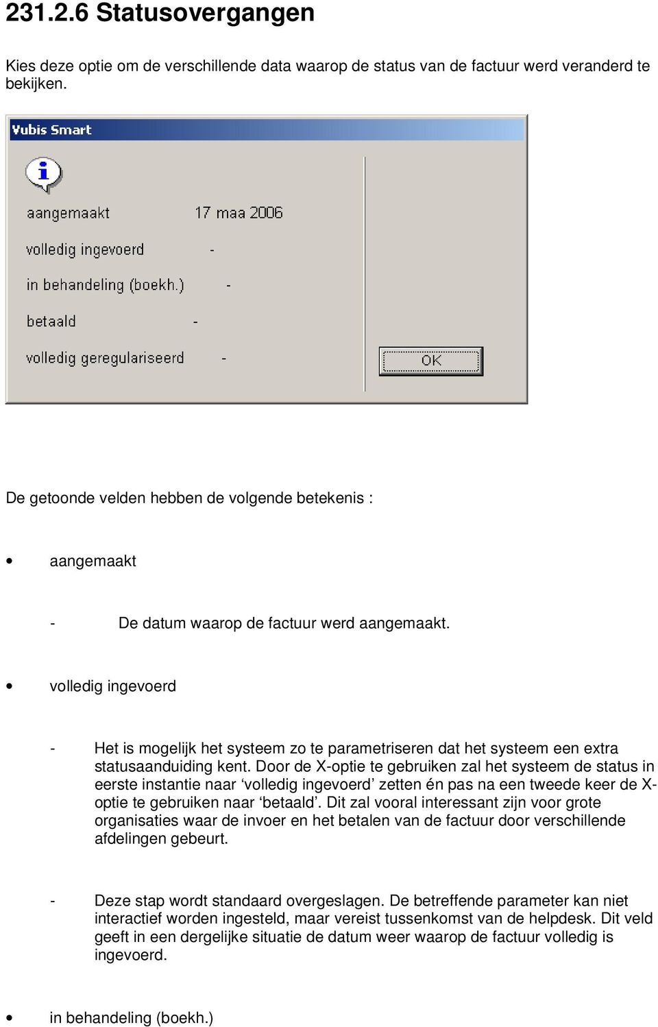 volledig ingevoerd - Het is mogelijk het systeem zo te parametriseren dat het systeem een extra statusaanduiding kent.