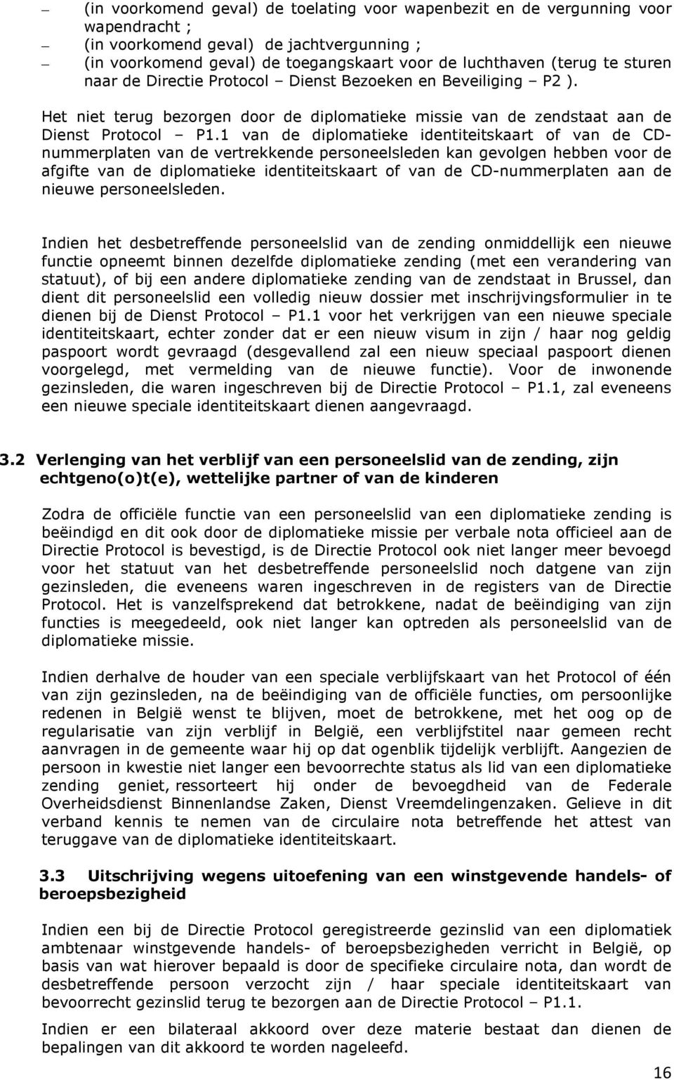 1 van de diplomatieke identiteitskaart of van de CDnummerplaten van de vertrekkende personeelsleden kan gevolgen hebben voor de afgifte van de diplomatieke identiteitskaart of van de CD-nummerplaten