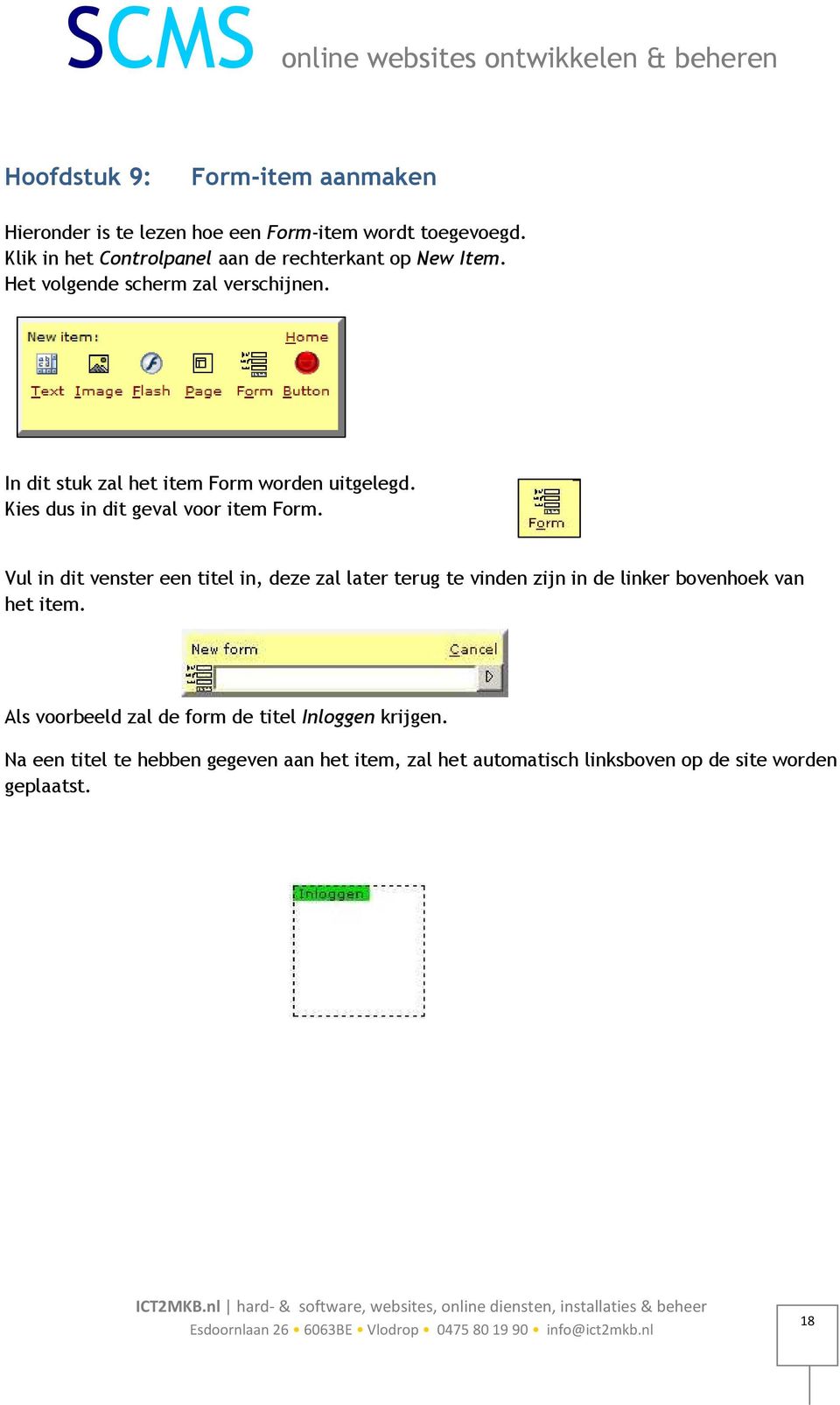 In dit stuk zal het item Form worden uitgelegd. Kies dus in dit geval voor item Form.