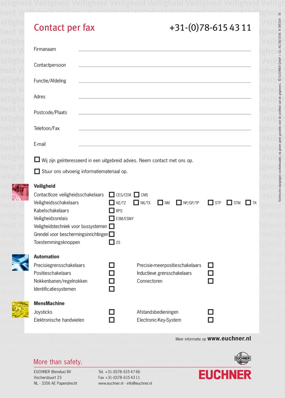 Veiligheid Contactloze veiligheidsschakelaars CES/CEM CMS s NZ/TZ NX/TX NM NP/GP/TP STP STM TK Kabelschakelaars RPS Veiligheidssrelais ESM/ESM-F voor bussystemen Grendel voor beschermingsinrichtingen